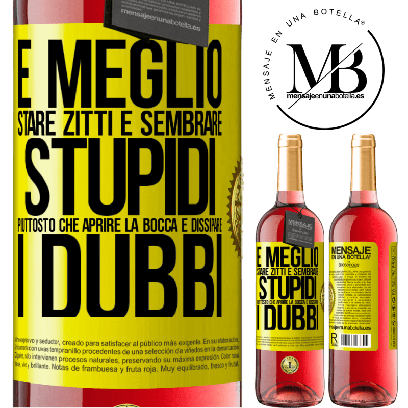 29,95 € Spedizione Gratuita | Vino rosato Edizione ROSÉ È meglio stare zitti e sembrare stupidi, piuttosto che aprire la bocca e dissipare i dubbi Etichetta Gialla. Etichetta personalizzabile Vino giovane Raccogliere 2024 Tempranillo