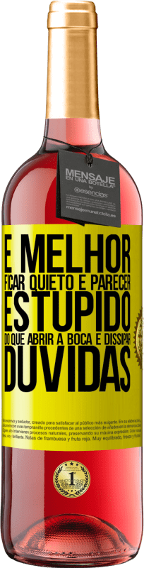 29,95 € Envio grátis | Vinho rosé Edição ROSÉ É melhor ficar quieto e parecer estúpido do que abrir a boca e dissipar dúvidas Etiqueta Amarela. Etiqueta personalizável Vinho jovem Colheita 2025 Tempranillo