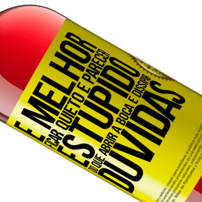 Expressões Únicas e Pessoais. «É melhor ficar quieto e parecer estúpido do que abrir a boca e dissipar dúvidas» Edição ROSÉ