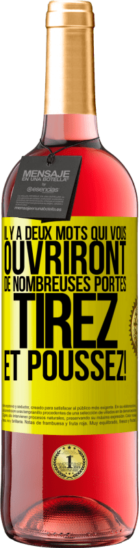 29,95 € | Vin rosé Édition ROSÉ Il y a deux mots qui vous ouvriront de nombreuses portes Tirez et Poussez! Étiquette Jaune. Étiquette personnalisable Vin jeune Récolte 2025 Tempranillo