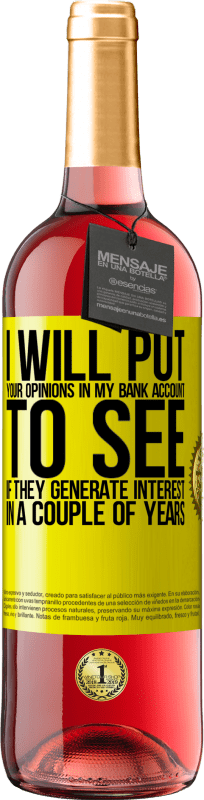 «I will put your opinions in my bank account, to see if they generate interest in a couple of years» ROSÉ Edition