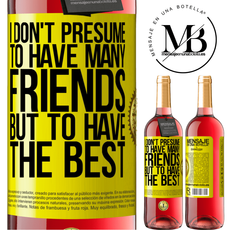 29,95 € Free Shipping | Rosé Wine ROSÉ Edition I don't presume to have many friends, but to have the best Yellow Label. Customizable label Young wine Harvest 2024 Tempranillo