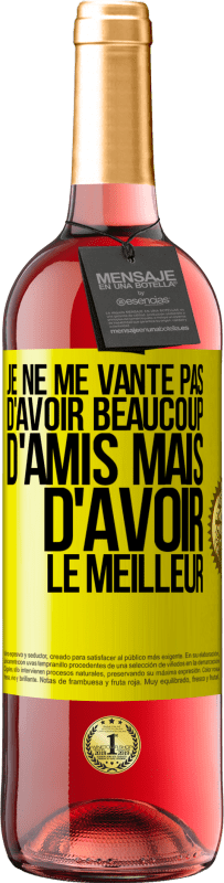 29,95 € Envoi gratuit | Vin rosé Édition ROSÉ Je ne me vante pas d'avoir beaucoup d'amis mais d'avoir le meilleur Étiquette Jaune. Étiquette personnalisable Vin jeune Récolte 2024 Tempranillo