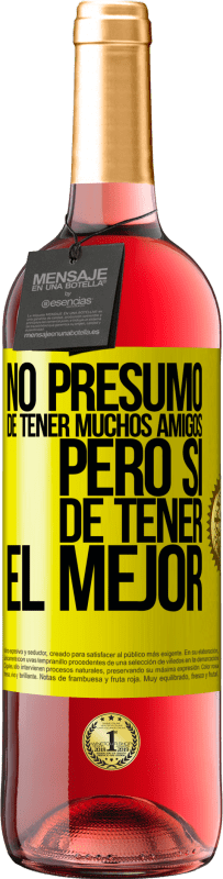 29,95 € | Vino Rosado Edición ROSÉ No presumo de tener muchos amigos, pero sí de tener el mejor Etiqueta Amarilla. Etiqueta personalizable Vino joven Cosecha 2025 Tempranillo