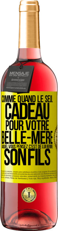 29,95 € | Vin rosé Édition ROSÉ Comme quand le seul cadeau pour votre belle-mère auquel vous pensez c'est de lui rendre son fils Étiquette Jaune. Étiquette personnalisable Vin jeune Récolte 2024 Tempranillo