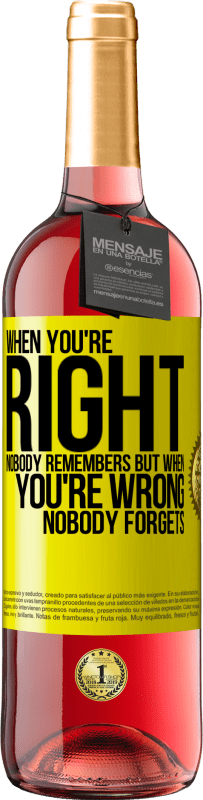 29,95 € Free Shipping | Rosé Wine ROSÉ Edition When you're right, nobody remembers, but when you're wrong, nobody forgets Yellow Label. Customizable label Young wine Harvest 2022 Tempranillo