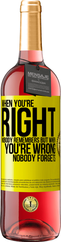 29,95 € | Rosé Wine ROSÉ Edition When you're right, nobody remembers, but when you're wrong, nobody forgets Yellow Label. Customizable label Young wine Harvest 2024 Tempranillo