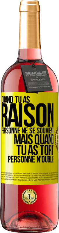 29,95 € | Vin rosé Édition ROSÉ Quand tu as raison, personne ne se souvient, mais quand tu as tort, personne n'oublie Étiquette Jaune. Étiquette personnalisable Vin jeune Récolte 2024 Tempranillo