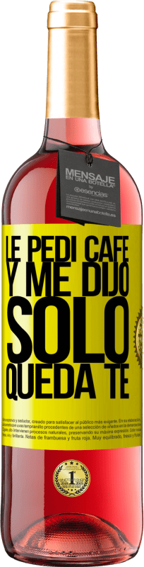 29,95 € Kostenloser Versand | Roséwein ROSÉ Ausgabe Le pedí café y me dijo: Sólo queda té Gelbes Etikett. Anpassbares Etikett Junger Wein Ernte 2025 Tempranillo