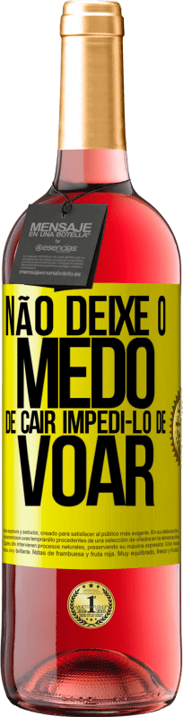 «Não deixe o medo de cair impedi-lo de voar» Edição ROSÉ