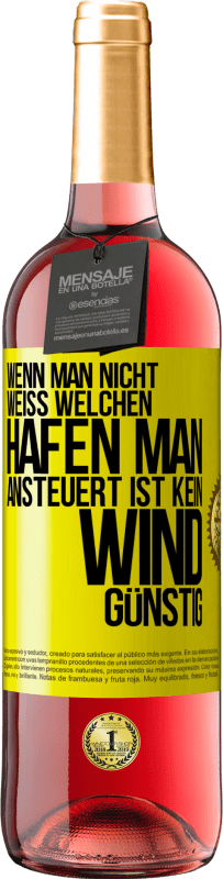 29,95 € Kostenloser Versand | Roséwein ROSÉ Ausgabe Wenn man nicht weiß, welchen Hafen man ansteuert, ist kein Wind günstig Gelbes Etikett. Anpassbares Etikett Junger Wein Ernte 2024 Tempranillo