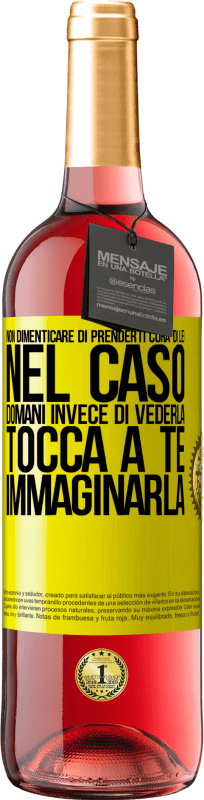 29,95 € | Vino rosato Edizione ROSÉ Non dimenticare di prenderti cura di lei, nel caso domani invece di vederla, tocca a te immaginarla Etichetta Gialla. Etichetta personalizzabile Vino giovane Raccogliere 2024 Tempranillo