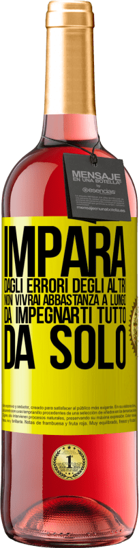 Spedizione Gratuita | Vino rosato Edizione ROSÉ Impara dagli errori degli altri, non vivrai abbastanza a lungo da impegnarti tutto da solo Etichetta Gialla. Etichetta personalizzabile Vino giovane Raccogliere 2023 Tempranillo