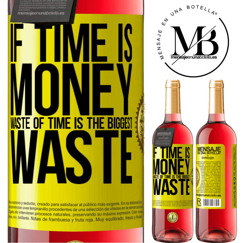 29,95 € Free Shipping | Rosé Wine ROSÉ Edition If time is money, waste of time is the biggest waste Yellow Label. Customizable label Young wine Harvest 2021 Tempranillo