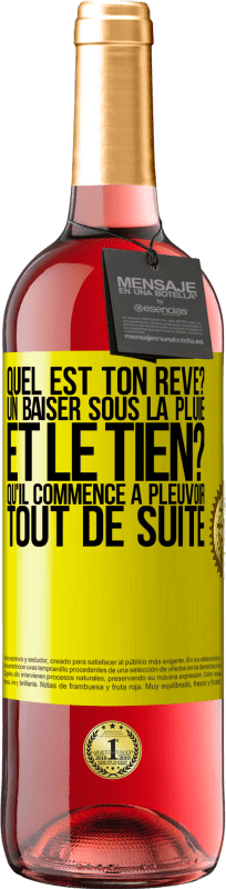 29,95 € | Vin rosé Édition ROSÉ Quel est ton rêve? Un baiser sous la pluie. Et le tien? Qu'il commence à pleuvoir tout de suite Étiquette Jaune. Étiquette personnalisable Vin jeune Récolte 2024 Tempranillo