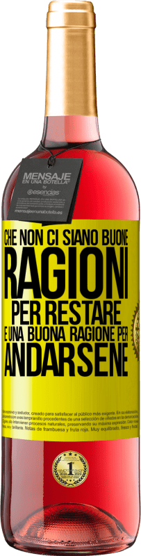 «Che non ci siano buone ragioni per restare, è una buona ragione per andarsene» Edizione ROSÉ