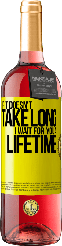 29,95 € Free Shipping | Rosé Wine ROSÉ Edition If it doesn't take long, I wait for you a lifetime Yellow Label. Customizable label Young wine Harvest 2025 Tempranillo