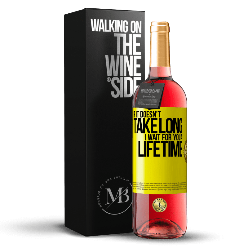 29,95 € Free Shipping | Rosé Wine ROSÉ Edition If it doesn't take long, I wait for you a lifetime Yellow Label. Customizable label Young wine Harvest 2023 Tempranillo
