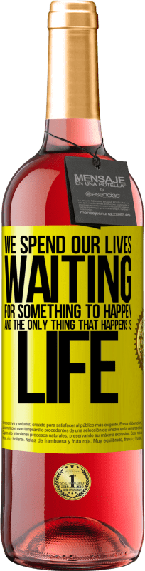 29,95 € Free Shipping | Rosé Wine ROSÉ Edition We spend our lives waiting for something to happen, and the only thing that happens is life Yellow Label. Customizable label Young wine Harvest 2022 Tempranillo