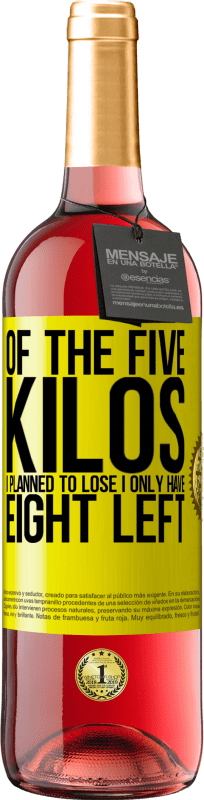 29,95 € | Rosé Wine ROSÉ Edition Of the five kilos I planned to lose, I only have eight left Yellow Label. Customizable label Young wine Harvest 2023 Tempranillo