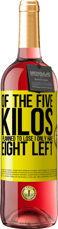 29,95 € | Rosé Wine ROSÉ Edition Of the five kilos I planned to lose, I only have eight left Yellow Label. Customizable label Young wine Harvest 2024 Tempranillo