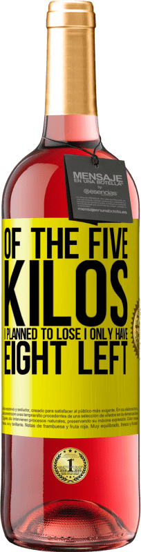 29,95 € Free Shipping | Rosé Wine ROSÉ Edition Of the five kilos I planned to lose, I only have eight left Yellow Label. Customizable label Young wine Harvest 2025 Tempranillo