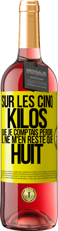 29,95 € Envoi gratuit | Vin rosé Édition ROSÉ Sur les cinq kilos que je comptais perdre, il ne m'en reste que huit Étiquette Jaune. Étiquette personnalisable Vin jeune Récolte 2025 Tempranillo