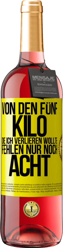 29,95 € Kostenloser Versand | Roséwein ROSÉ Ausgabe Von den fünf Kilo, die ich verlieren wollte, fehlen nur noch acht Gelbes Etikett. Anpassbares Etikett Junger Wein Ernte 2025 Tempranillo