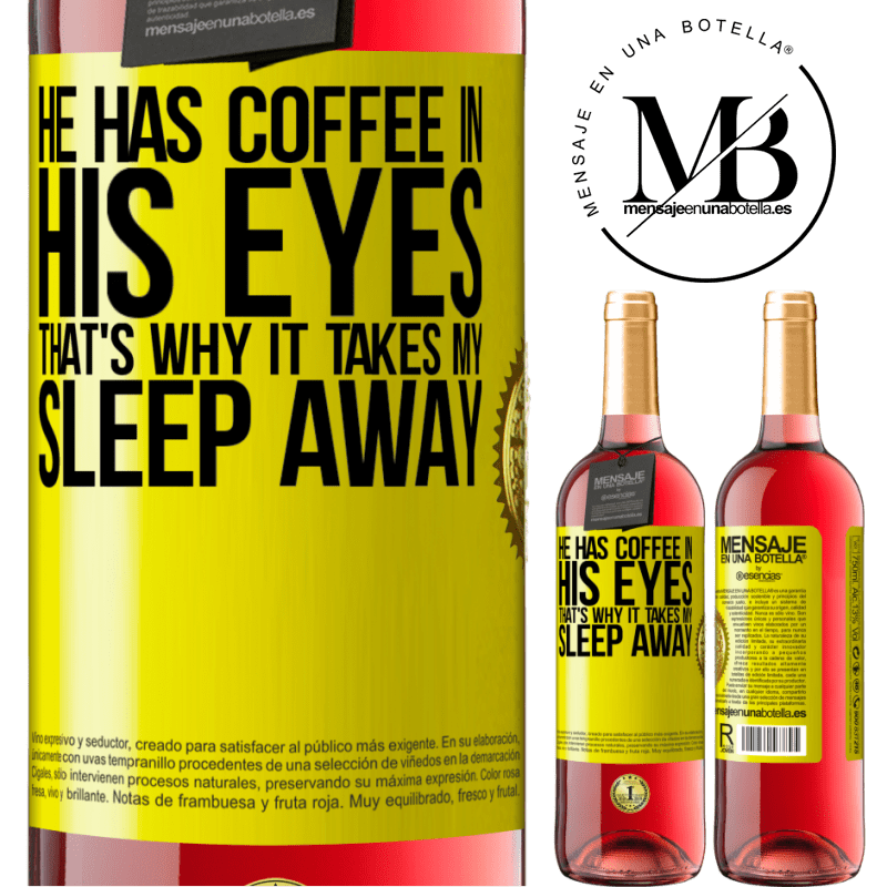 29,95 € Free Shipping | Rosé Wine ROSÉ Edition He has coffee in his eyes, that's why it takes my sleep away Yellow Label. Customizable label Young wine Harvest 2021 Tempranillo