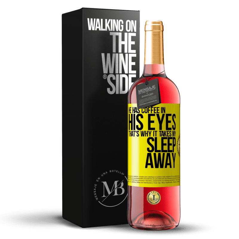 29,95 € Free Shipping | Rosé Wine ROSÉ Edition He has coffee in his eyes, that's why it takes my sleep away Yellow Label. Customizable label Young wine Harvest 2022 Tempranillo