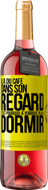 29,95 € | Vin rosé Édition ROSÉ Il a du café dans son regard, c'est pourquoi je n'arrive plus à dormir Étiquette Jaune. Étiquette personnalisable Vin jeune Récolte 2024 Tempranillo