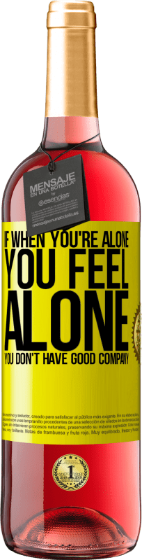 29,95 € | Rosé Wine ROSÉ Edition If when you're alone, you feel alone, you don't have good company Yellow Label. Customizable label Young wine Harvest 2023 Tempranillo
