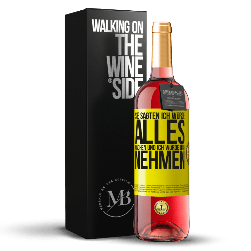 29,95 € Kostenloser Versand | Roséwein ROSÉ Ausgabe Sie sagten, ich würde alles machen und ich würde dich nehmen Gelbes Etikett. Anpassbares Etikett Junger Wein Ernte 2024 Tempranillo