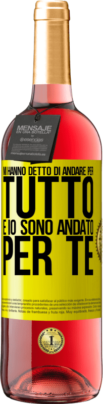 «Mi hanno detto di andare per tutto e io sono andato per te» Edizione ROSÉ