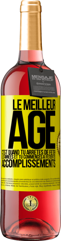 «Le meilleur âge c'est quand tu arrêtes de fêter les années et tu commences à fêter tes accomplissements» Édition ROSÉ