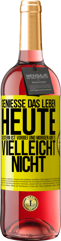 29,95 € | Roséwein ROSÉ Ausgabe Genieße das Leben heute, gestern ist vorbei und morgen gibt es vielleicht nicht Gelbes Etikett. Anpassbares Etikett Junger Wein Ernte 2025 Tempranillo