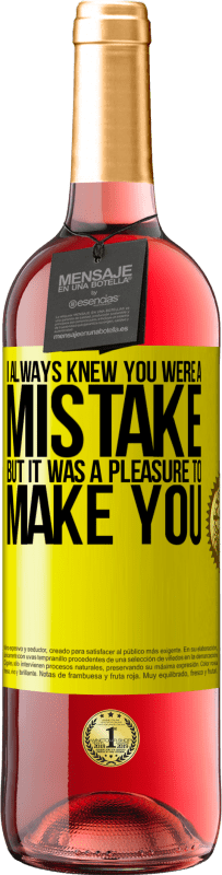 29,95 € | Rosé Wine ROSÉ Edition I always knew you were a mistake, but it was a pleasure to make you Yellow Label. Customizable label Young wine Harvest 2023 Tempranillo