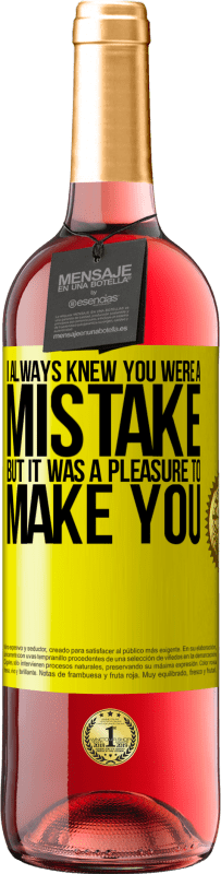 29,95 € | Rosé Wine ROSÉ Edition I always knew you were a mistake, but it was a pleasure to make you Yellow Label. Customizable label Young wine Harvest 2024 Tempranillo