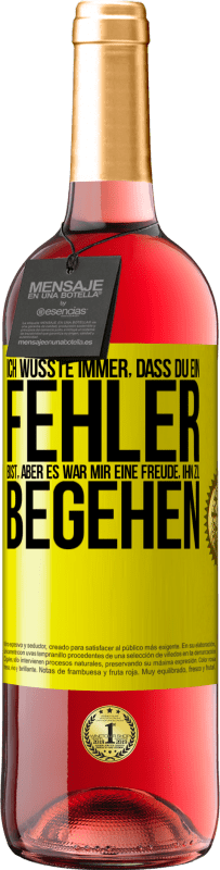 29,95 € Kostenloser Versand | Roséwein ROSÉ Ausgabe Ich wusste immer, dass du ein Fehler bist, aber es war mir eine Freude, ihn zu begehen Gelbes Etikett. Anpassbares Etikett Junger Wein Ernte 2025 Tempranillo