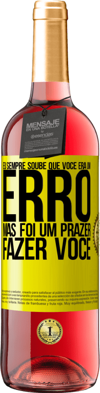 «Eu sempre soube que você era um erro, mas foi um prazer fazer você» Edição ROSÉ