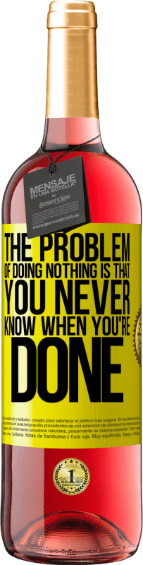 29,95 € | Rosé Wine ROSÉ Edition The problem of doing nothing is that you never know when you're done Yellow Label. Customizable label Young wine Harvest 2023 Tempranillo