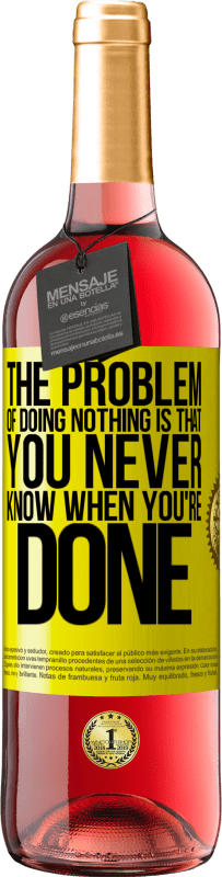 29,95 € | Rosé Wine ROSÉ Edition The problem of doing nothing is that you never know when you're done Yellow Label. Customizable label Young wine Harvest 2024 Tempranillo