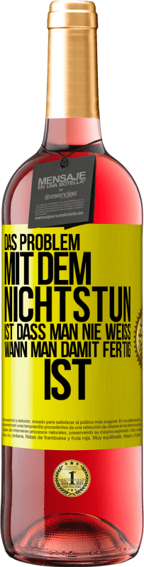 «Das Problem mit dem Nichtstun ist, dass man nie weiß, wann man damit fertig ist» ROSÉ Ausgabe