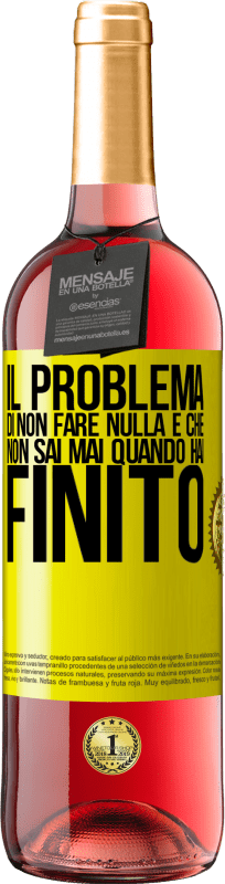 29,95 € | Vino rosato Edizione ROSÉ Il problema di non fare nulla è che non sai mai quando hai finito Etichetta Gialla. Etichetta personalizzabile Vino giovane Raccogliere 2024 Tempranillo