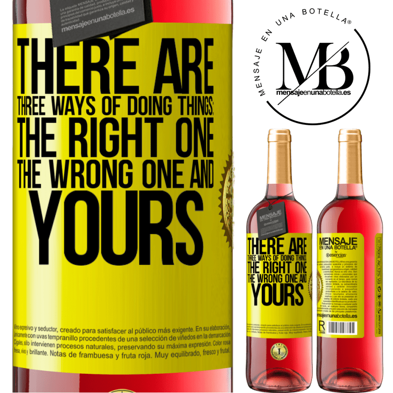 29,95 € Free Shipping | Rosé Wine ROSÉ Edition There are three ways of doing things: the right one, the wrong one and yours Yellow Label. Customizable label Young wine Harvest 2023 Tempranillo