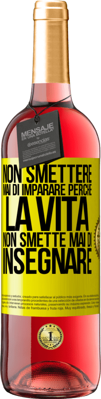 «Non smettere mai di imparare perché la vita non smette mai di insegnare» Edizione ROSÉ