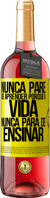 «Nunca pare de aprender porque a vida nunca para de ensinar» Edição ROSÉ
