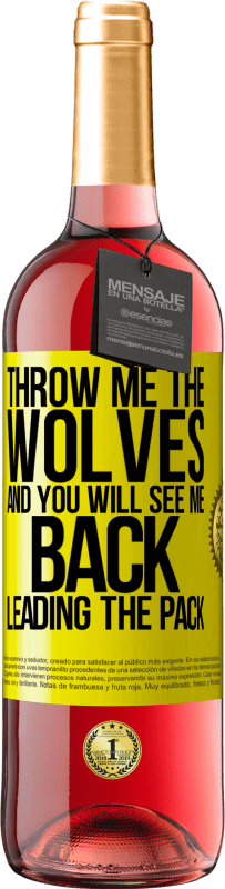 29,95 € | Rosé Wine ROSÉ Edition Throw me the wolves and you will see me back leading the pack Yellow Label. Customizable label Young wine Harvest 2023 Tempranillo