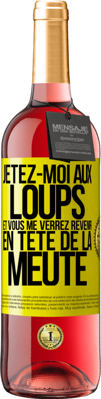 29,95 € | Vin rosé Édition ROSÉ Jetez-moi aux loups et vous me verrez revenir en tête de la meute Étiquette Jaune. Étiquette personnalisable Vin jeune Récolte 2024 Tempranillo