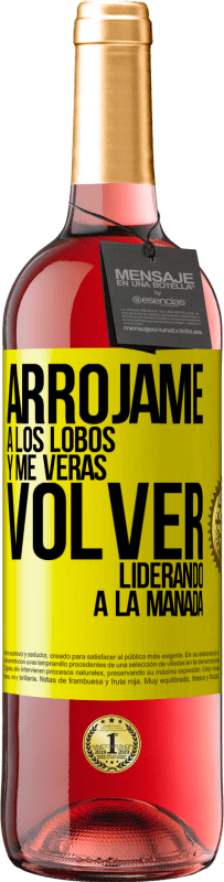 29,95 € Envío gratis | Vino Rosado Edición ROSÉ Arrójame a los lobos y me verás volver liderando a la manada Etiqueta Amarilla. Etiqueta personalizable Vino joven Cosecha 2025 Tempranillo